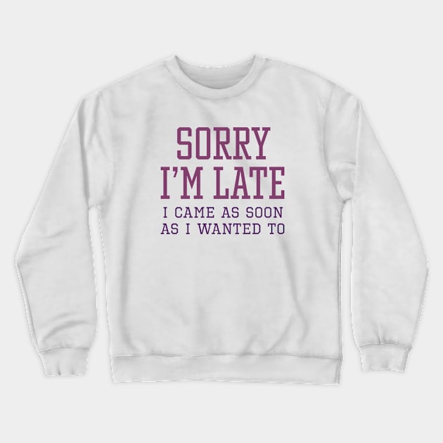 Sorry I’m Late Crewneck Sweatshirt by LuckyFoxDesigns